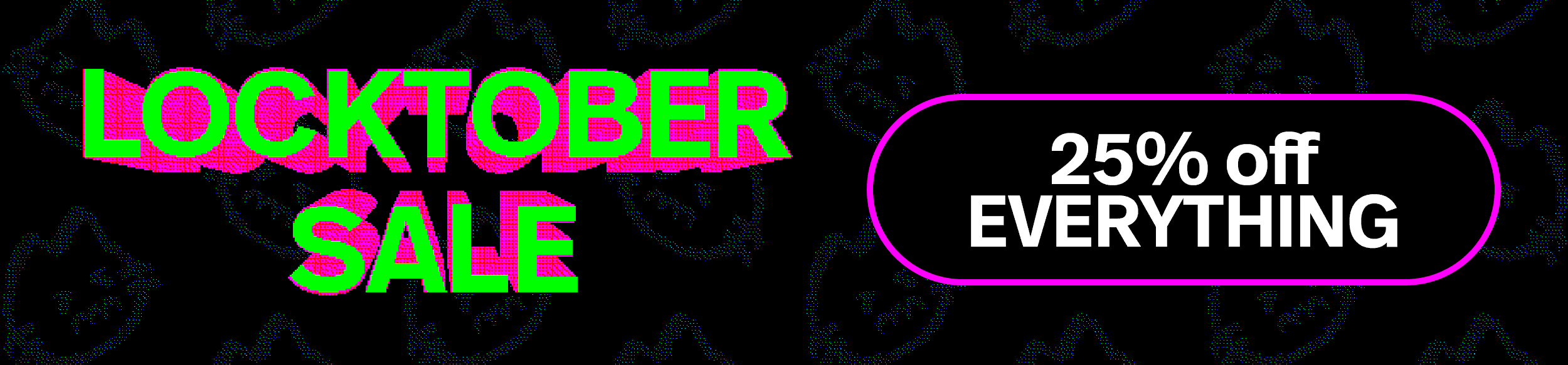 Locktober sale: 25% off everything!